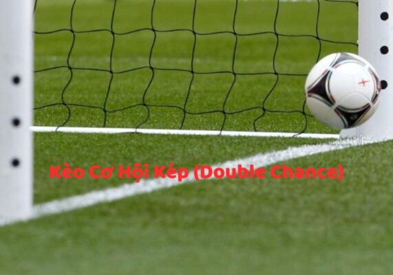 Bạn đã biết kèo cơ hội kép (Double chance) là gì chưa?